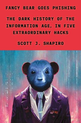 Fancy Bear goes phishing : the dark history of the information age, in five extraordinary hacks  cover image cdn