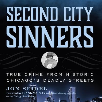Second City sinners true crime from historic Chicago's deadly streets  cover image cdn