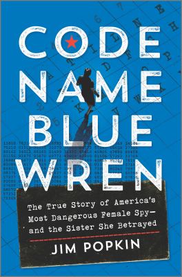 Code Name Blue Wren The True Story of America's Most Dangerous Female Spy—and the Sister She Betrayed cover image cdn