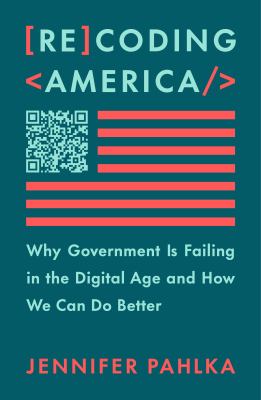 Recoding America : why government is failing in the digital age and how we can do better  cover image cdn