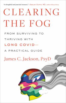 Clearing the fog : from surviving to thriving with long Covid--a practical guide  cover image cdn