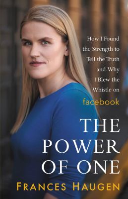 The power of one : how I found the strength to tell the truth and why I blew the whistle on Facebook  cover image cdn