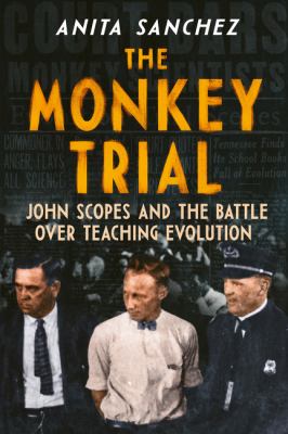 The Monkey Trial : John Scopes and the battle over teaching evolution  cover image cdn