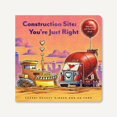 Construction site-- you're just right : a Valentine's lift-the-flap book  cover image cdn