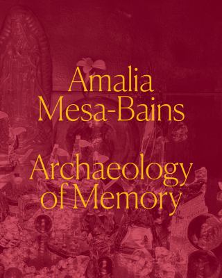 Amalia Mesa-Bains : archaeology of memory  cover image cdn