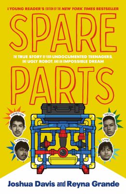 Spare parts : the true story of four undocumented teenagers, one ugly robot, and an impossible dream  cover image cdn