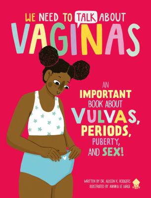 We need to talk about vaginas : an important book about vulvas, periods, puberty, and sex!  cover image cdn