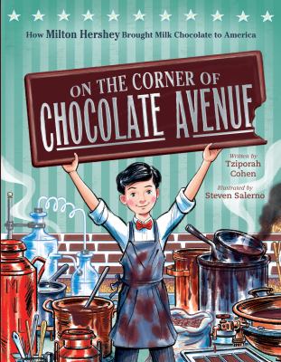 On the corner of chocolate avenue : how Milton Hershey brought milk chocolate to America  cover image cdn