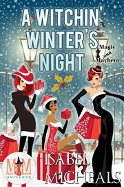 A witchin' winter's night: magic and mayhem universe : Magic and Mayhem Universe cover image cdn