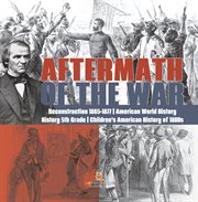 Aftermath of the war reconstruction 1865-1877 american world history history 5th grade childr : 1877 American World History History 5th Grade Childr cover image cdn