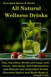 All natural wellness drinks: teas, smoothies, broths, and soups. anti-cancer, anti-aging, anti-in : Teas, Smoothies, Broths, and Soups. Anti cover image cdn