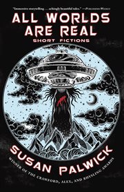 All worlds are real: short fictions : Short Fictions cover image cdn