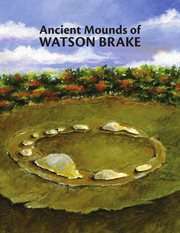Ancient mounds of Watson Brake : oldest earthworks in North America cover image cdn