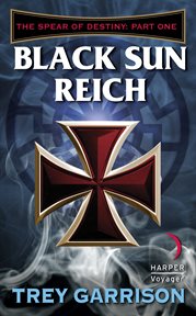 Black sun reich : the Spear of Destiny Trilogy, Book 1 cover image cdn