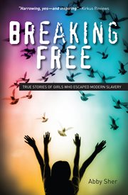Breaking free : true stories of girls who escaped modern slavery cover image cdn