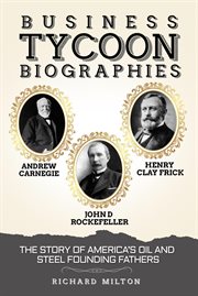 Business tycoon biographies andrew carnegie, john d rockefeller, & henry clay frick: the story of... : The Story of... cover image cdn