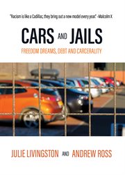 Cars and jails : freedom dreams, debt, and carcerality cover image cdn