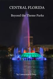 Central florida: beyond the theme parks : Beyond the Theme Parks cover image cdn