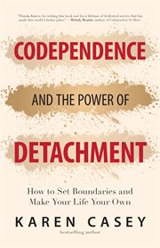 Codependence and the power of detachment : how to set boundaries and make your life your own cover image cdn