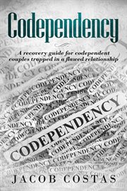Codependency: a recovery guide for codependent couples trapped in a flawed relationship : A Recovery Guide for Codependent Couples Trapped in a Flawed Relationship cover image cdn