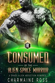 Consumed by the alien space warrior: a dhasu alien romance : A Dhasu Alien Romance cover image cdn