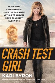 Crash test girl : an unlikely experiment in using the scientific method to answer life's toughest questions cover image cdn