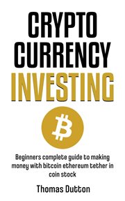 Cryptocurrency investing: beginners guide to making money with bitcoin ethereum tether in coin stock : Beginners Guide to Making Money With Bitcoin Ethereum Tether in Coin Stock cover image cdn