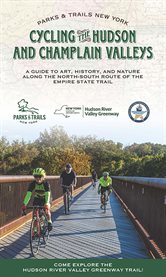 Cycling the hudson and champlain valleys : A Guide to Art, History, and Nature along the North-South Route of the Empire State Trail cover image cdn