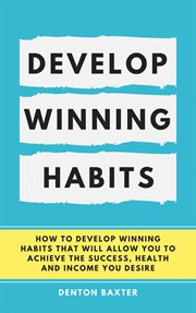 Develop winning habits - how to develop winning habits that will allow you to achieve the success : How to Develop Winning Habits That Will Allow You to Achieve the Success cover image cdn