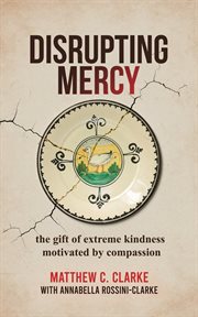 Disrupting mercy : The gift of extreme kindness motivated by compassion cover image cdn