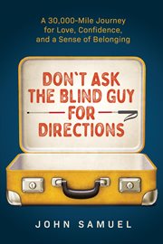 Don't ask the blind guy for directions: a 30,000-mile journey for love, confidence and a sense of : A 30,000 cover image cdn