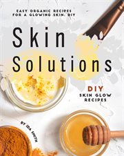 Easy organic recipes for a glowing skin; diy skin solutions: diy skin glow recipes : DIY Skin Glow Recipes cover image cdn