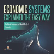 Economic systems explained the easy way traditional, command and market grade 6 economics cover image cdn