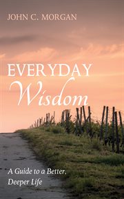 Everyday wisdom : A Guide to a Better, Deeper Life cover image cdn