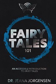 Fairy tales 101: an accessible introduction to fairy tales : An Accessible Introduction to Fairy Tales cover image cdn