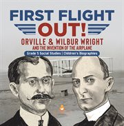 First flight out!: orville & wilbur wright and the invention of the airplane grade 5 social stu : Orville & Wilbur Wright and the Invention of the Airplane Grade 5 Social Stu cover image cdn
