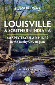 Five-star trails Louisville & southern Indiana : 40 spectacular hikes in the Derby City region cover image cdn
