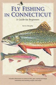 Fly fishing in Connecticut : a guide for beginners cover image cdn
