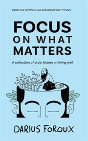 Focus on what matters : A Collection of Stoic Letters on Living Well cover image cdn