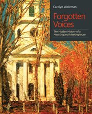 Forgotten voices : the hidden history ofa New England meetinghouse cover image cdn