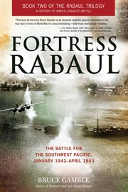 Fortress Rabaul : the battle for the Southwest Pacific, January 1942-April 1943 cover image cdn