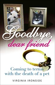Goodbye dear friend : coming to terms with the death of a pet cover image cdn