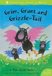 Grim, Grunt and Grizzle-Tail : a story from Chile cover image cdn