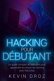 Hacking pour débutants: le guide complet du débutant pour apprendre les bases du hacking avec ka : Le guide complet du débutant pour apprendre les bases du hacking avec Ka cover image cdn
