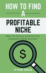 How to find a profitable niche: make your business stand out from competitors and be successful : Make Your Business Stand Out From Competitors and Be Successful cover image cdn