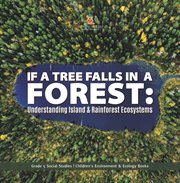 If a tree falls in forest?: understanding island & rain forests ecosystems grade 5 social studi : Understanding Island & Rain Forests Ecosystems Grade 5 Social Studi cover image cdn