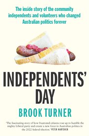 Independents' day : The inside story of the community independents and volunteers who changed Australian politics foreve cover image cdn
