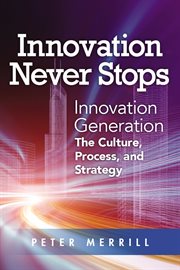 Innovation never stops : innovation generation : the culture, process, and strategy cover image cdn