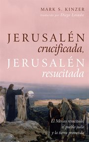 Jerusalén crucificada, jerusalén resucitada : El Mesías resucitado, el pueblo judío y la tierra prometida cover image cdn