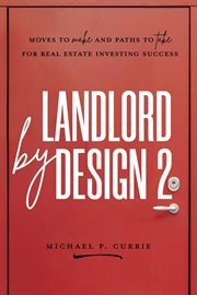 Landlord by design 2: moves to make and paths to take for real estate investing success : Moves to Make and Paths to Take for Real Estate Investing Success cover image cdn